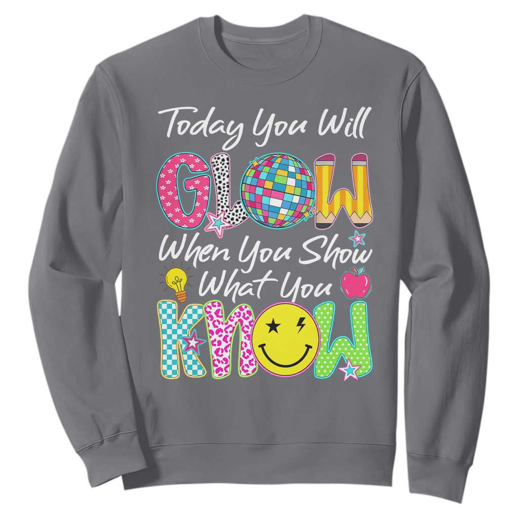 Motivational Test Day Glow Sweatshirt Today You Will Glow When You Show What You Know TS02 Charcoal Print Your Wear