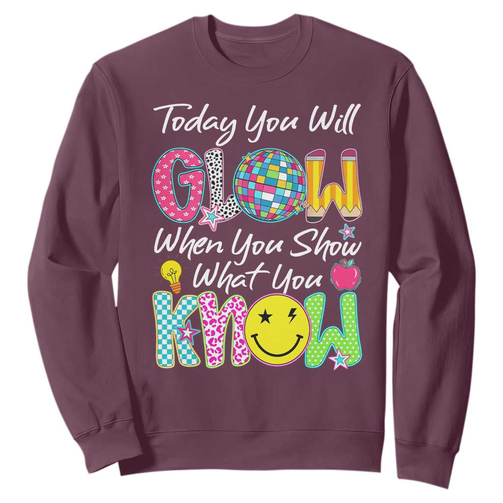 Motivational Test Day Glow Sweatshirt Today You Will Glow When You Show What You Know TS02 Maroon Print Your Wear