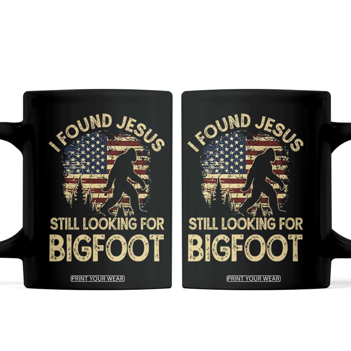 I Found Jesus Still Looking for Bigfoot Patriotic Coffee Mug American Flag Christian Religious Sasquatch Vintage TS02 Black Print Your Wear
