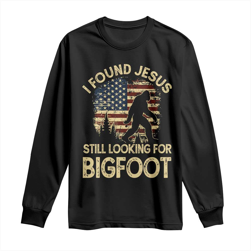 I Found Jesus Still Looking for Bigfoot Patriotic Long Sleeve Shirt American Flag Christian Religious Sasquatch Vintage TS02 Black Print Your Wear
