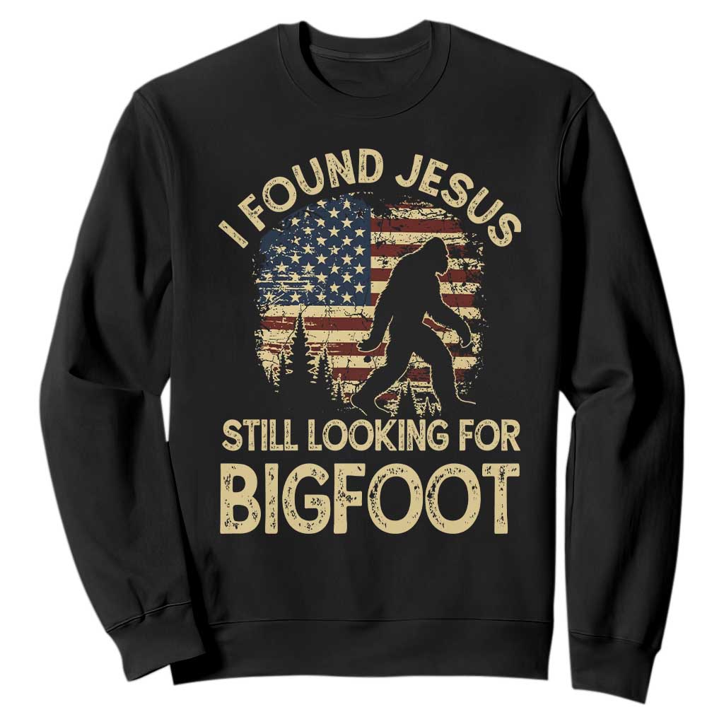I Found Jesus Still Looking for Bigfoot Patriotic Sweatshirt American Flag Christian Religious Sasquatch Vintage TS02 Black Print Your Wear