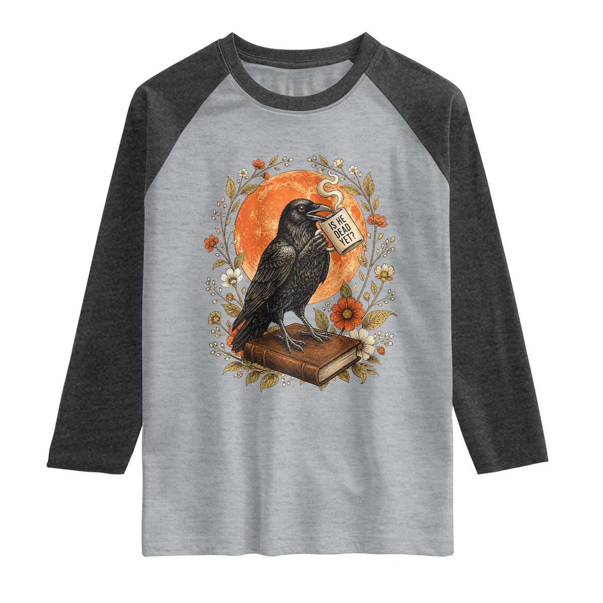 Is He Dead Yet Raven Drinking Coffee Raglan Shirt Vintage Book Political Dark Humor TS02 Heather Gray Heather Charcoal Print Your Wear