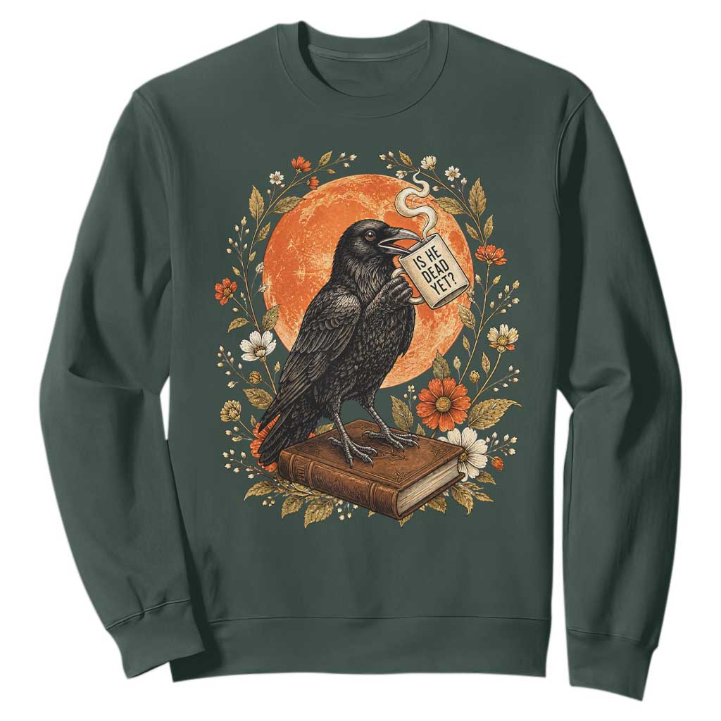 Is He Dead Yet Raven Drinking Coffee Sweatshirt Vintage Book Political Dark Humor TS02 Dark Forest Green Print Your Wear