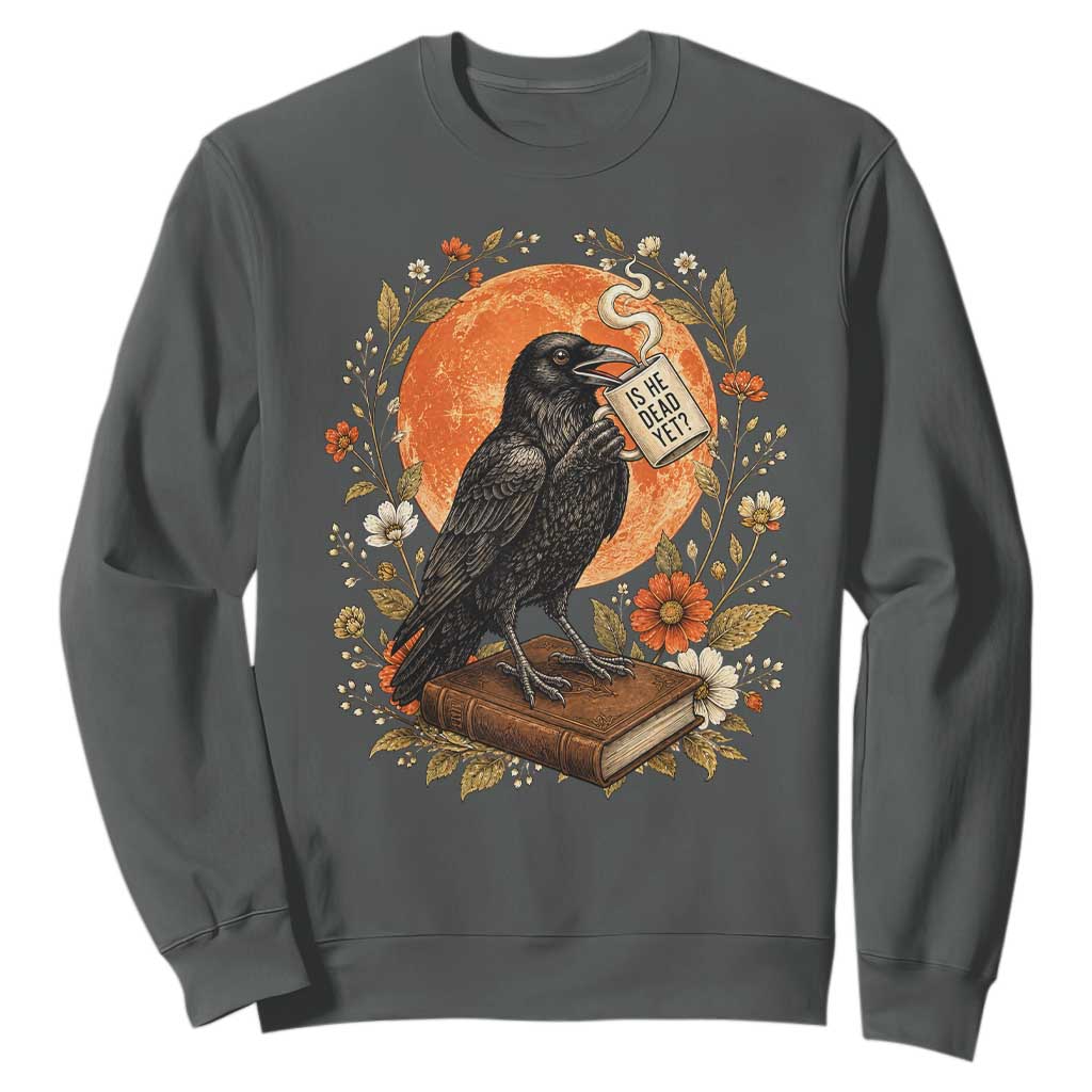 Is He Dead Yet Raven Drinking Coffee Sweatshirt Vintage Book Political Dark Humor TS02 Dark Heather Print Your Wear