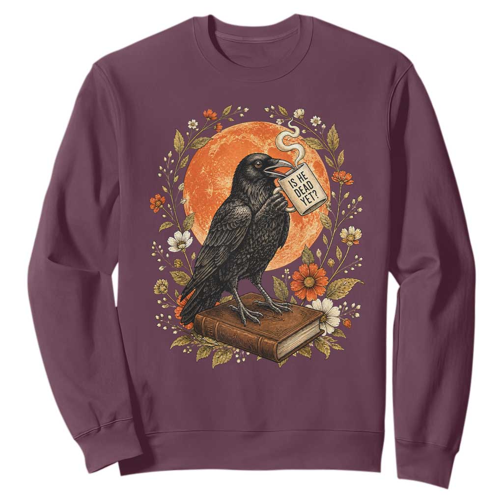 Is He Dead Yet Raven Drinking Coffee Sweatshirt Vintage Book Political Dark Humor TS02 Maroon Print Your Wear