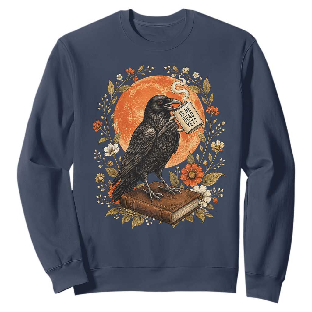 Is He Dead Yet Raven Drinking Coffee Sweatshirt Vintage Book Political Dark Humor TS02 Navy Print Your Wear