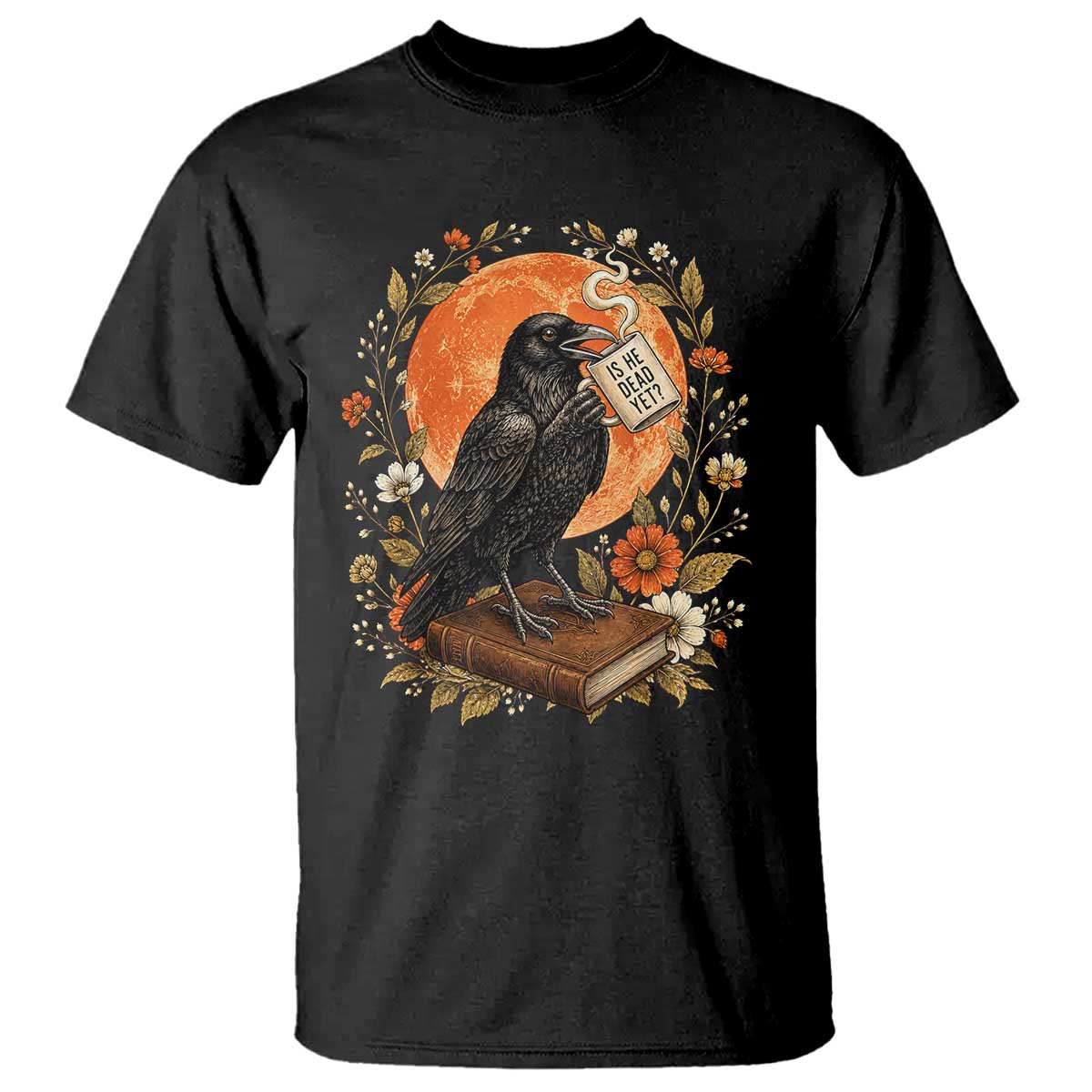 Is He Dead Yet Raven Drinking Coffee T Shirt Vintage Book Political Dark Humor TS02 Black Print Your Wear
