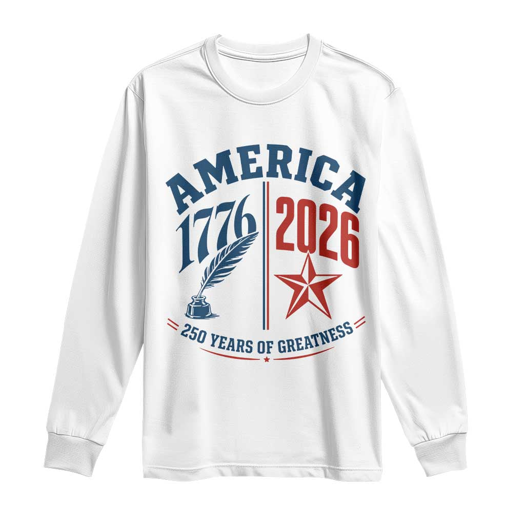 America 250 Years of Greatness Patriotic Long Sleeve Shirt Vintage 1776 to 2026 Quill and Star Semiquincentennial TS02 White Print Your Wear