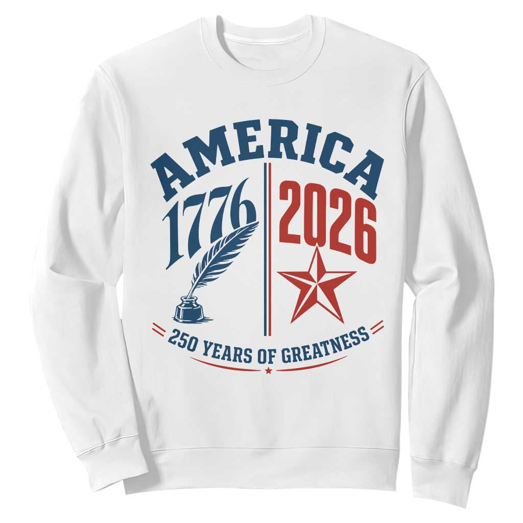 America 250 Years of Greatness Patriotic Sweatshirt Vintage 1776 to 2026 Quill and Star Semiquincentennial TS02 White Print Your Wear