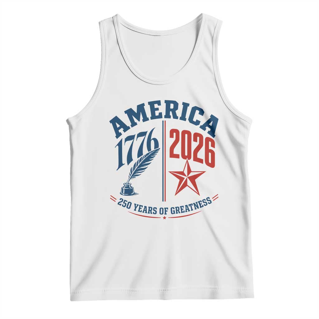 America 250 Years of Greatness Patriotic Tank Top Vintage 1776 to 2026 Quill and Star Semiquincentennial TS02 White Print Your Wear