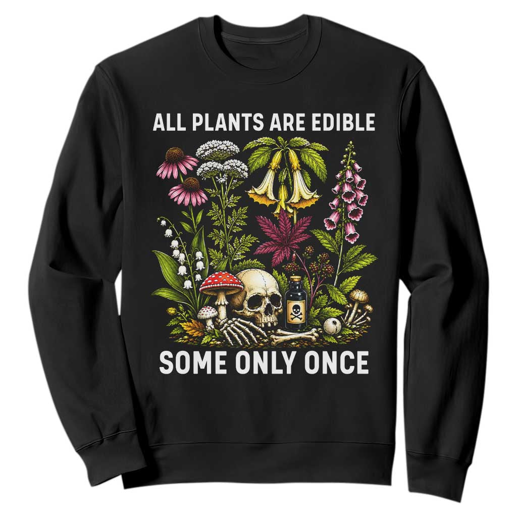 Funny Botanical Foraging Skull Dark Humor Sweatshirt All Plants Are Edible Some Only Once Botany Cottagecore TS02 Black Print Your Wear