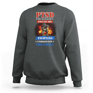 Veteran PTSD Sweatshirt You Never Know What We Are Fighting Underneath The Smile TS02 Printyourwear