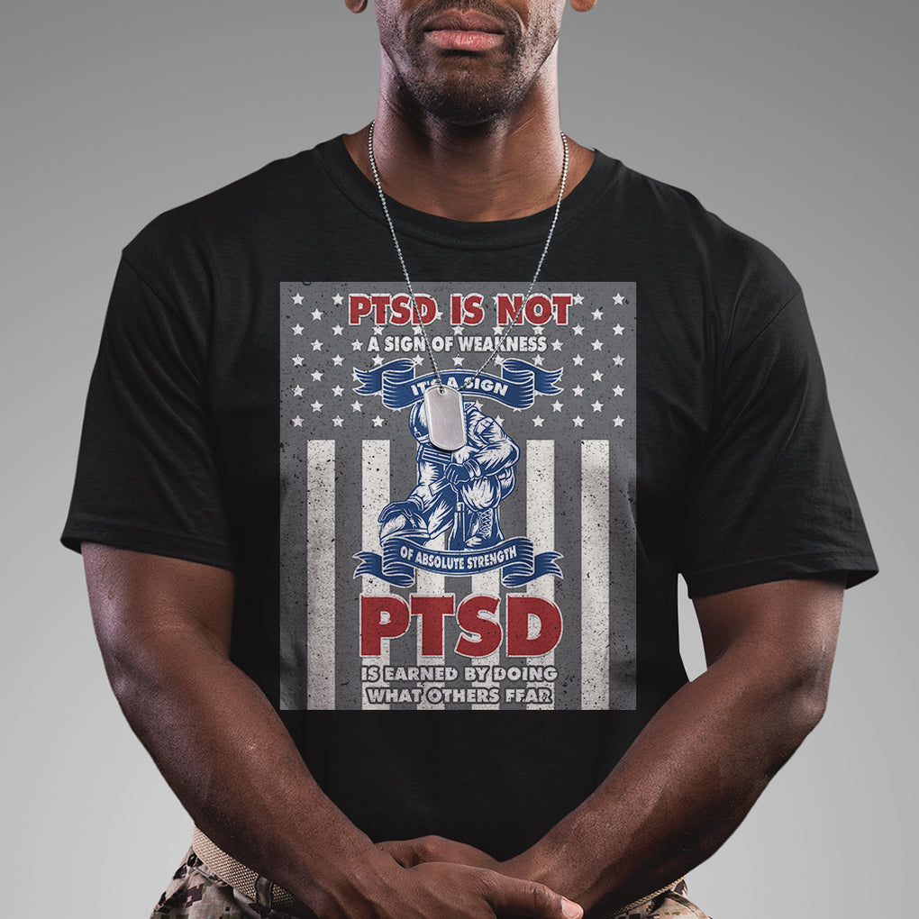 Veteran PTSD T Shirt It's A Sign Of Strength It's Earned By Doing What Others Fear American Soldier TS02 Dark Heather Printyourwear