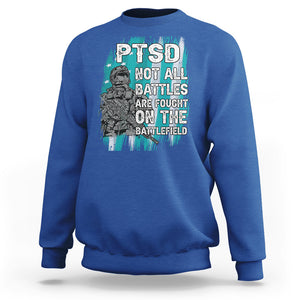 Veteran PTSD Sweatshirt Not All Battles Are Fought On The Battlefield TS02 Printyourwear