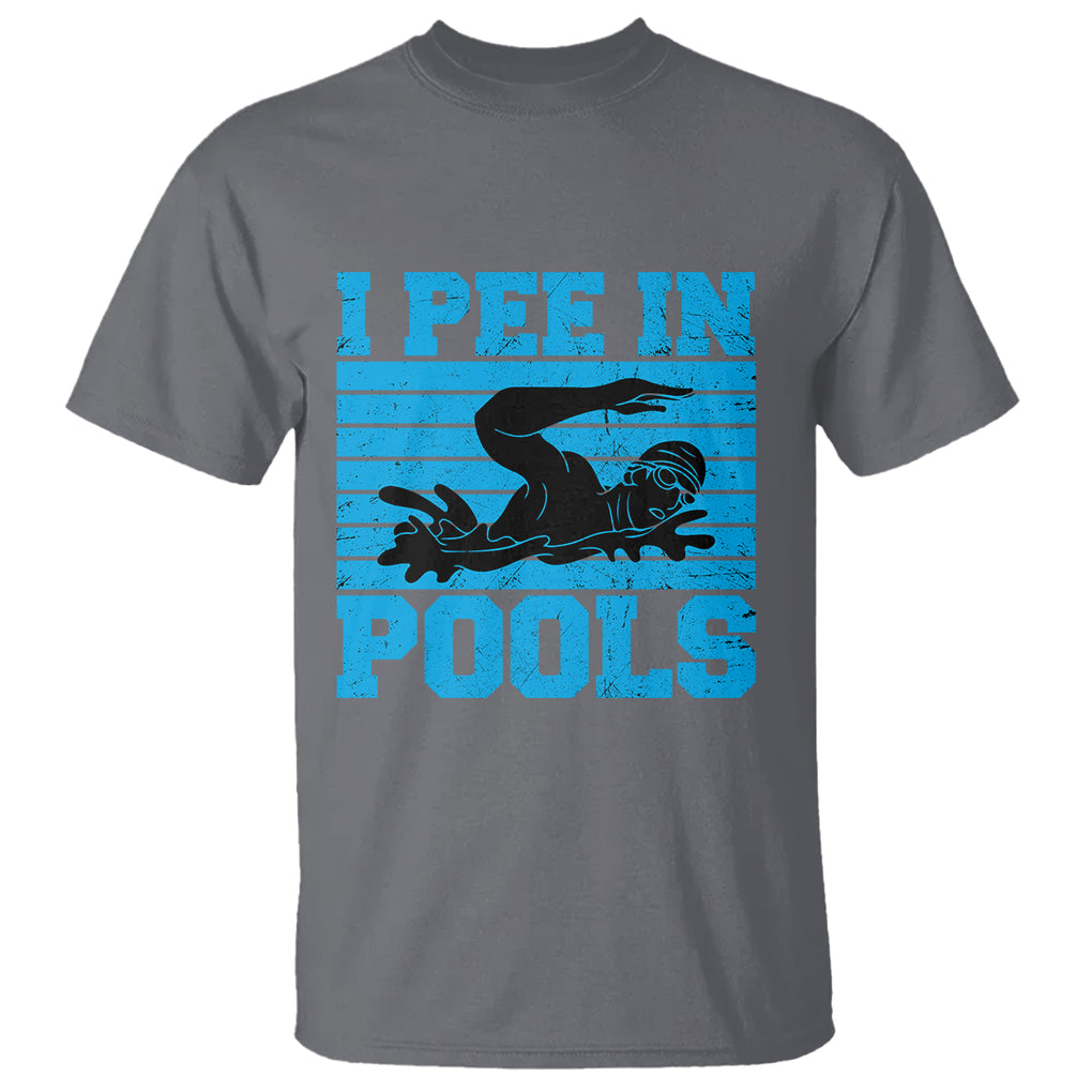 Swimming T Shirt I Pee In Pools Funny Pool Lovers Sarcastic Sayings Swimmers TS02 Printyourwear