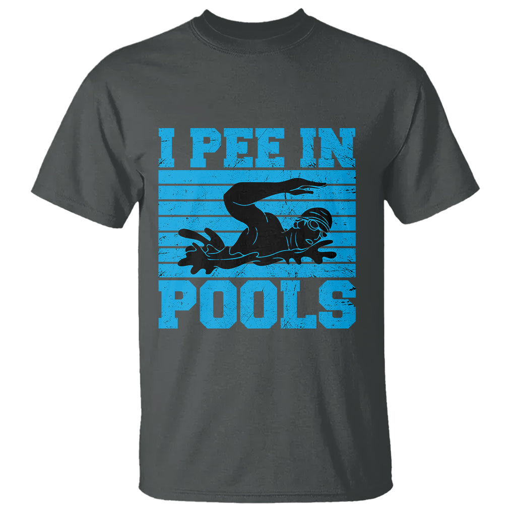 Swimming T Shirt I Pee In Pools Funny Pool Lovers Sarcastic Sayings Swimmers TS02 Printyourwear