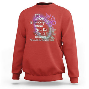 Suicide Prevention Awareness Sweatshirt Butterfly It's Ok If The Only Thing You Do Today Is Breathe TS02 Red Print Your Wear