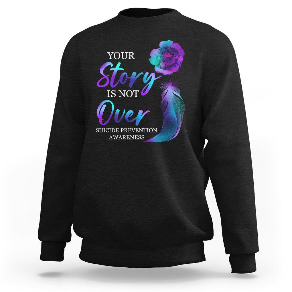 Suicide Prevention Awareness Sweatshirt Stay Your Story Is Not Over Semicolon Suicide Prevention TS02 Black Print Your Wear