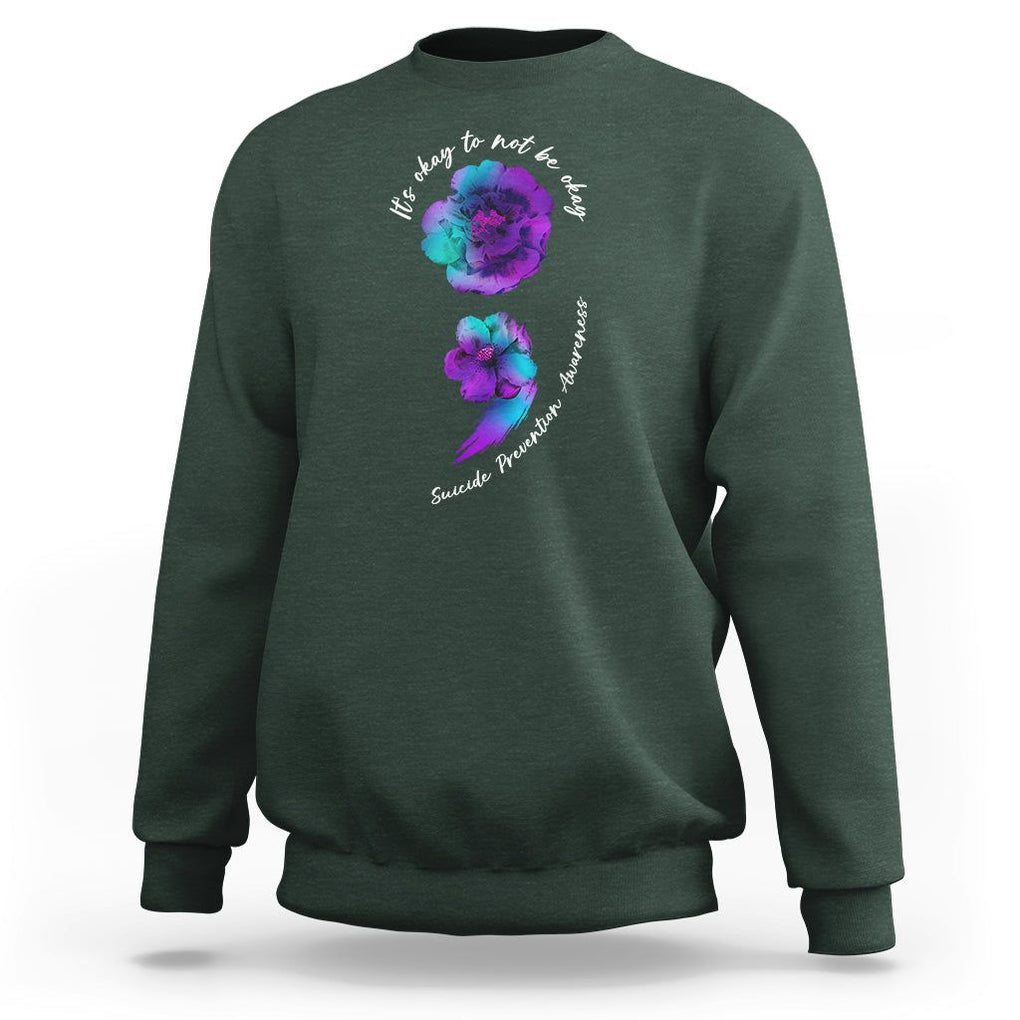 It's Ok To Not Be Ok Semicolon Suicide Prevention Awareness Sweatshirt TS02 Dark Forest Green Print Your Wear