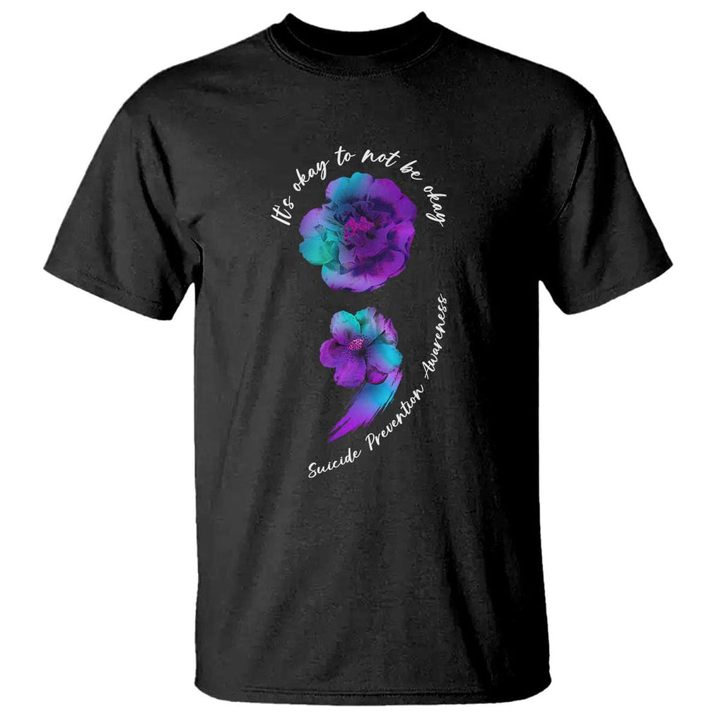 Its Ok To Not Be Ok T Shirt - Semicolon Suicide Prevention Mental Health Awareness Tee TS02 Black Printyourwear