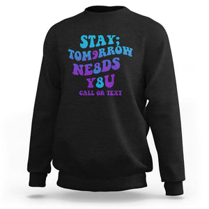 Suicide Prevention Awareness Sweatshirt Stay The World Needs You Call Or Text 988 Suicide Prevention TS02 Black Print Your Wear