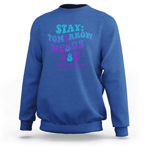 Suicide Prevention Awareness Sweatshirt Stay The World Needs You Call Or Text 988 Suicide Prevention TS02 Royal Blue Print Your Wear