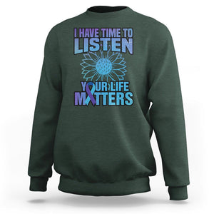 Suicide Prevention Awareness Sweatshirt I Have Time To Listen Flower Mental Health Suicide Awareness TS02 Dark Forest Green Print Your Wear