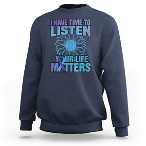 Suicide Prevention Awareness Sweatshirt I Have Time To Listen Flower Mental Health Suicide Awareness TS02 Navy Print Your Wear