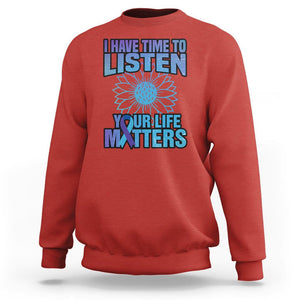 Suicide Prevention Awareness Sweatshirt I Have Time To Listen Flower Mental Health Suicide Awareness TS02 Red Print Your Wear