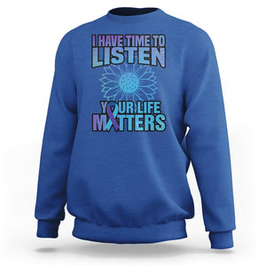 Suicide Prevention Awareness Sweatshirt I Have Time To Listen Flower Mental Health Suicide Awareness TS02 Royal Blue Print Your Wear