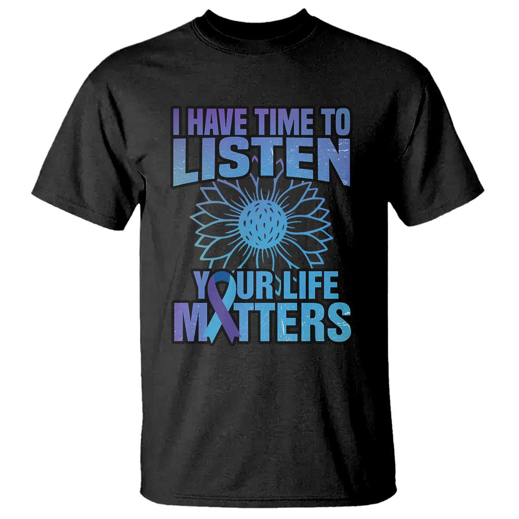 Suicide Prevention Awareness T Shirt I Have Time To Listen Flower Mental Health Suicide Awareness TS02 Black Printyourwear