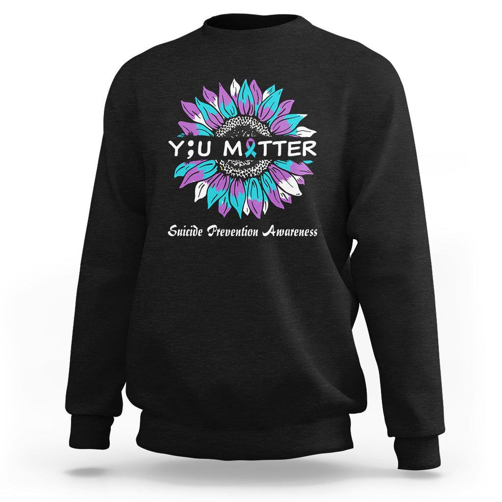 You Matter Sunflower Semicolon Suicide Prevention Awareness Sweatshirt TS02 Black Print Your Wear