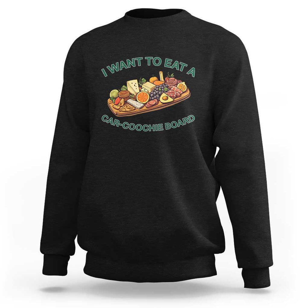 Funny Charcuterie Board Sweatshirt I Want To Eat A Car-Coochie Board Humor Mispronunciation Sarcasm TS02 Black Print Your Wear
