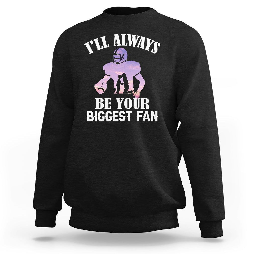 Football Mom Sweatshirt I'll Always Be Your Biggest Fan Support Son Football Player TS02 Black Printyourwear