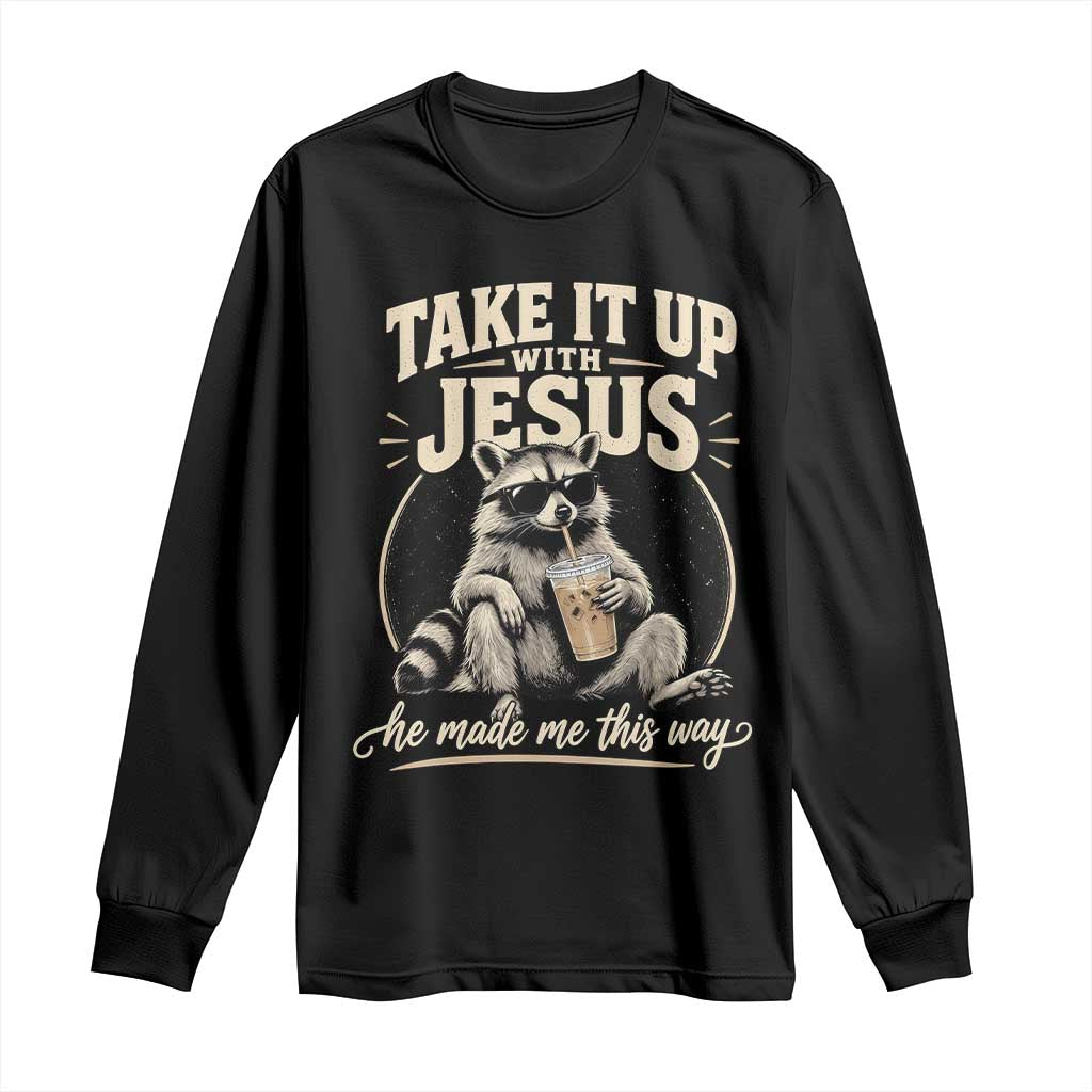 Take It Up With Jesus He Made Me This Way Vintage Raccoon Graphic Long Sleeve Shirt Funny Trash Panda Drinking Coffee Meme