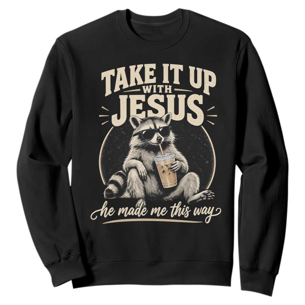 Take It Up With Jesus He Made Me This Way Vintage Raccoon Graphic Sweatshirt Funny Trash Panda Drinking Coffee Meme