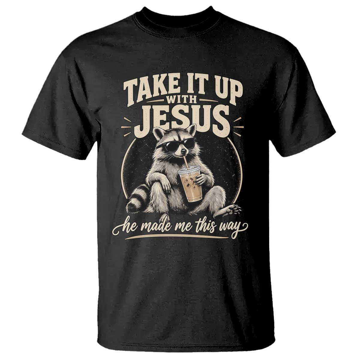 Take It Up With Jesus He Made Me This Way Vintage Raccoon Graphic T Shirt Funny Trash Panda Drinking Coffee Meme