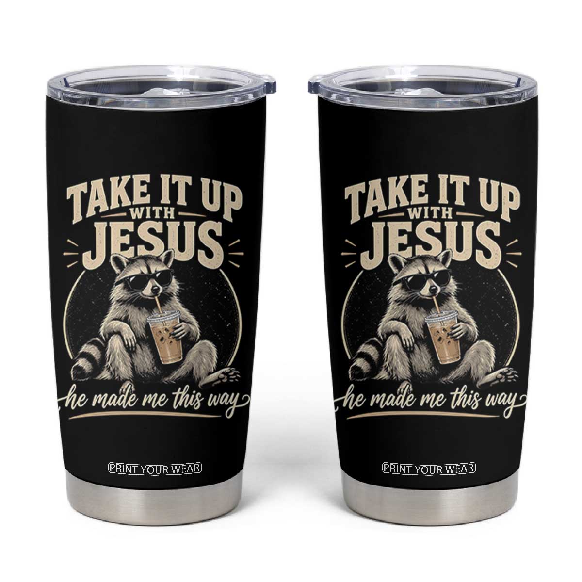 Take It Up With Jesus He Made Me This Way Vintage Raccoon Graphic Tumbler Cup Funny Trash Panda Drinking Coffee Meme