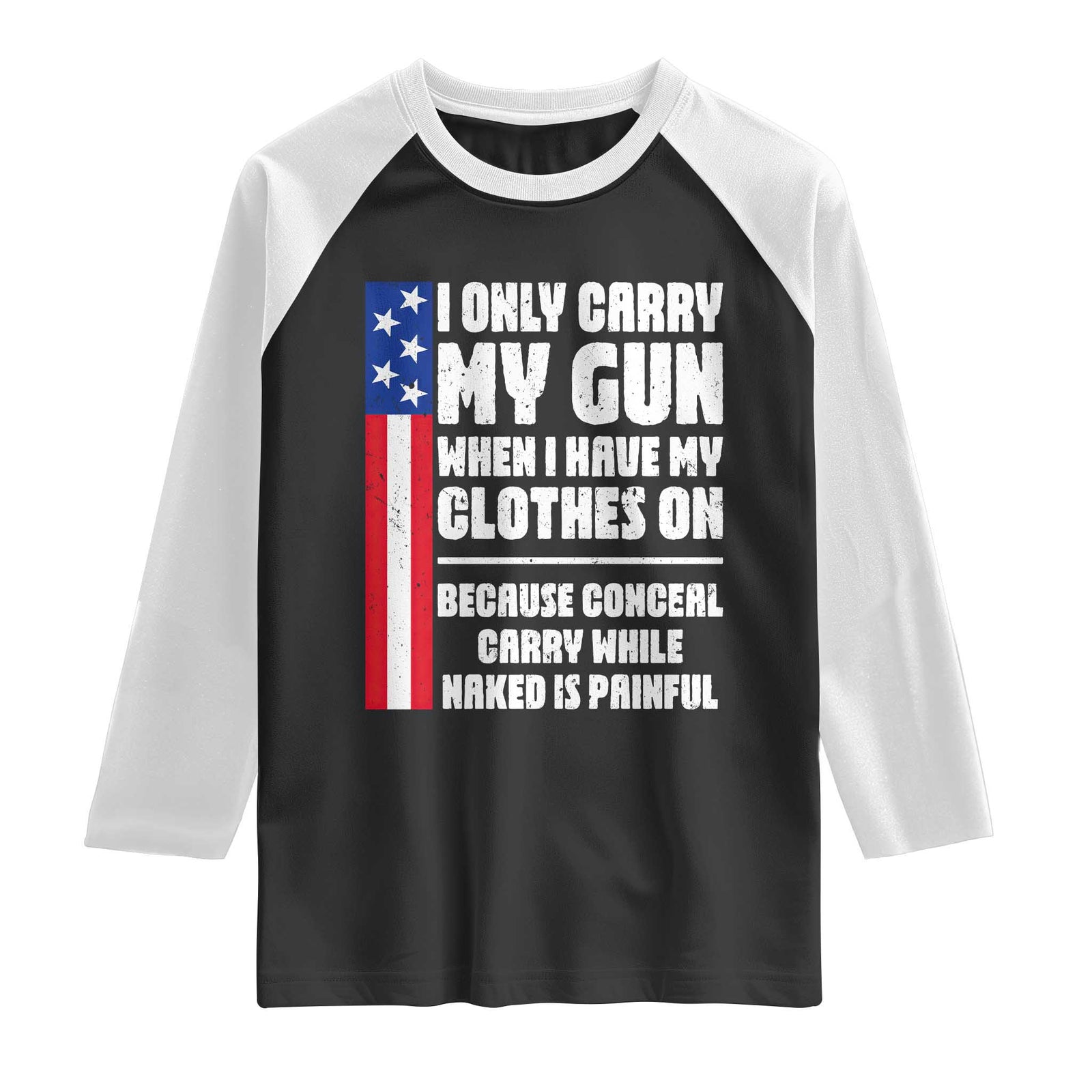 Funny 2A Conceal Carry While Naked is Painful Humor Raglan Shirt I Only Carry My Gun When Clothes On Gun Owner