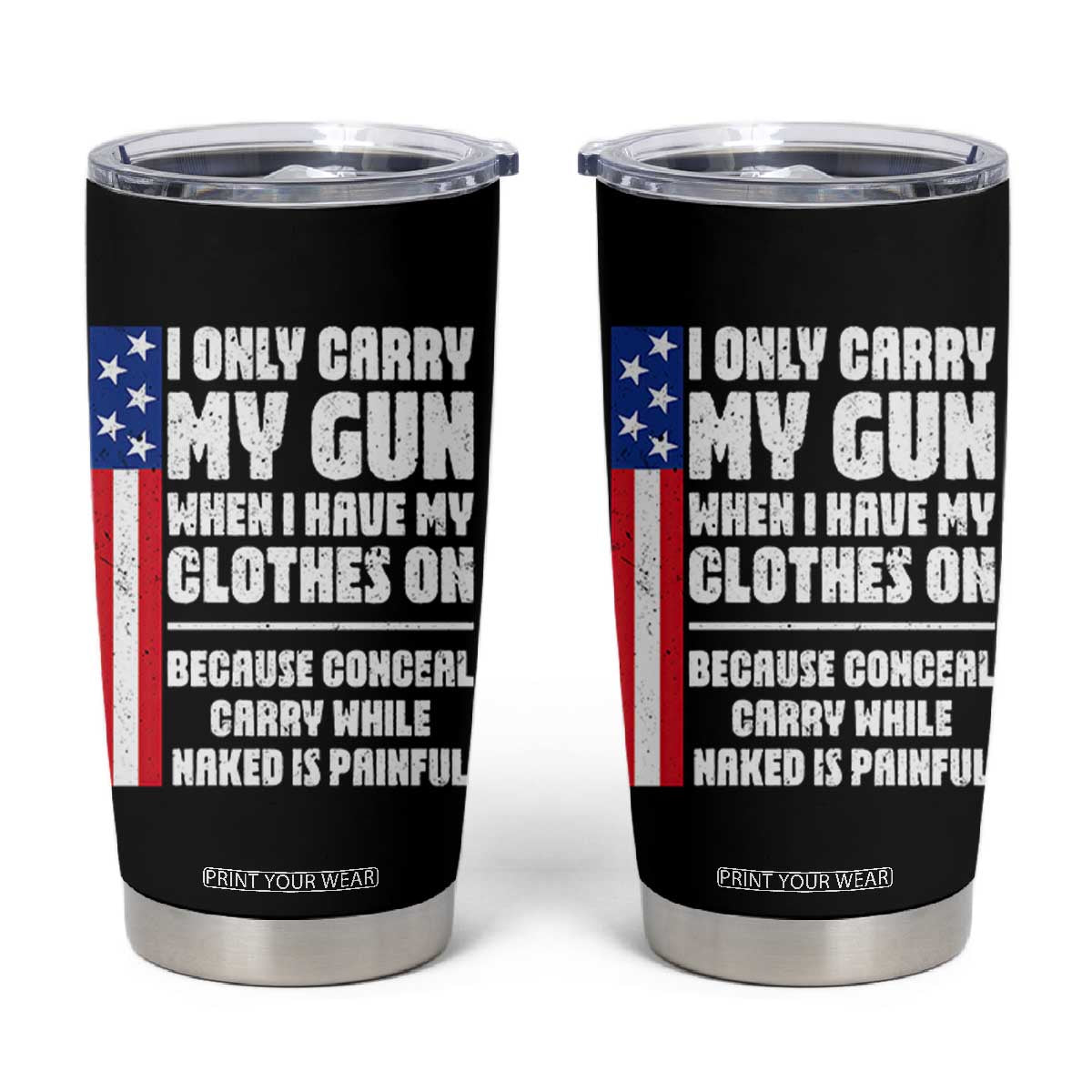 Funny 2A Conceal Carry While Naked is Painful Humor Tumbler Cup I Only Carry My Gun When Clothes On Gun Owner