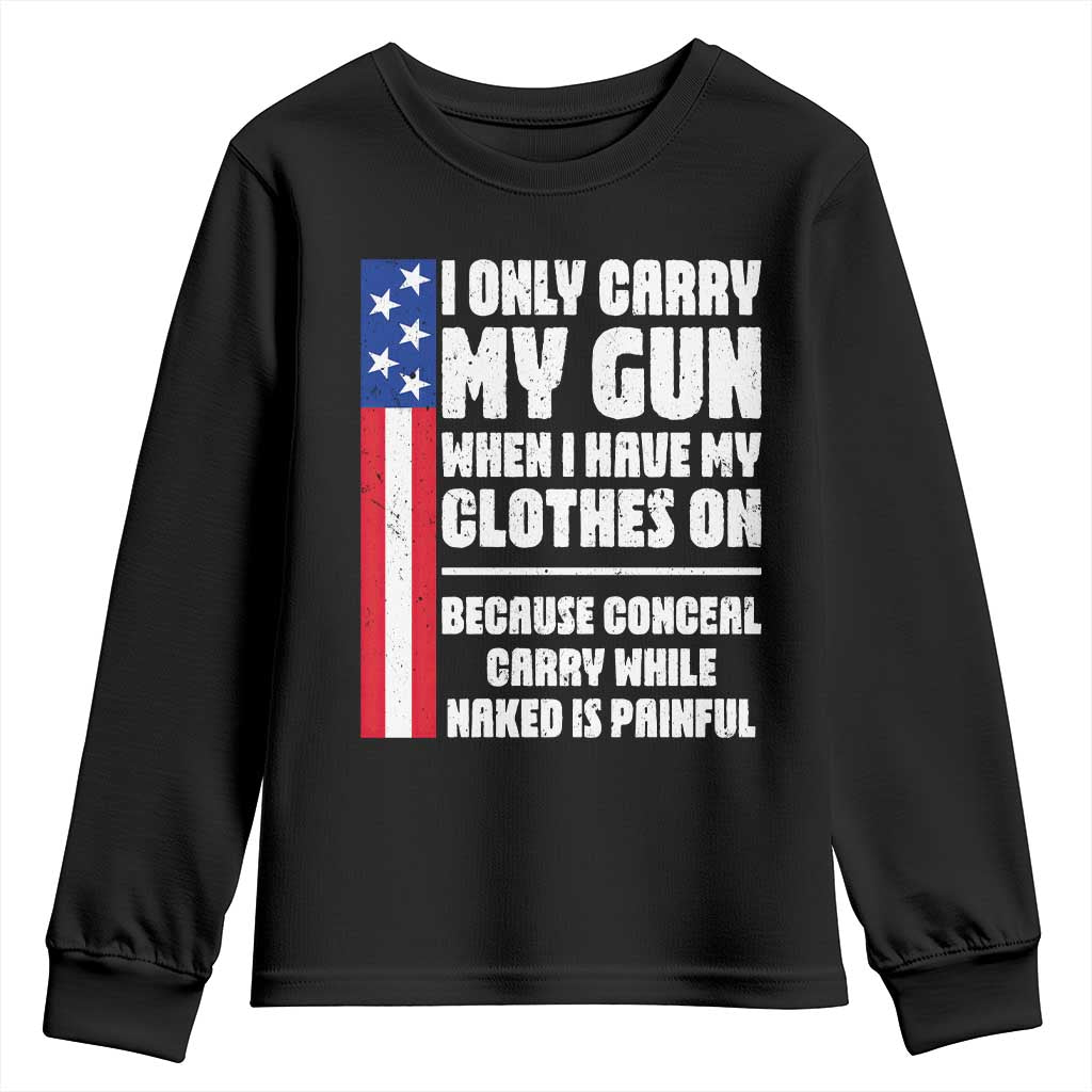 Funny 2A Conceal Carry While Naked is Painful Humor Youth Sweatshirt I Only Carry My Gun When Clothes On Gun Owner