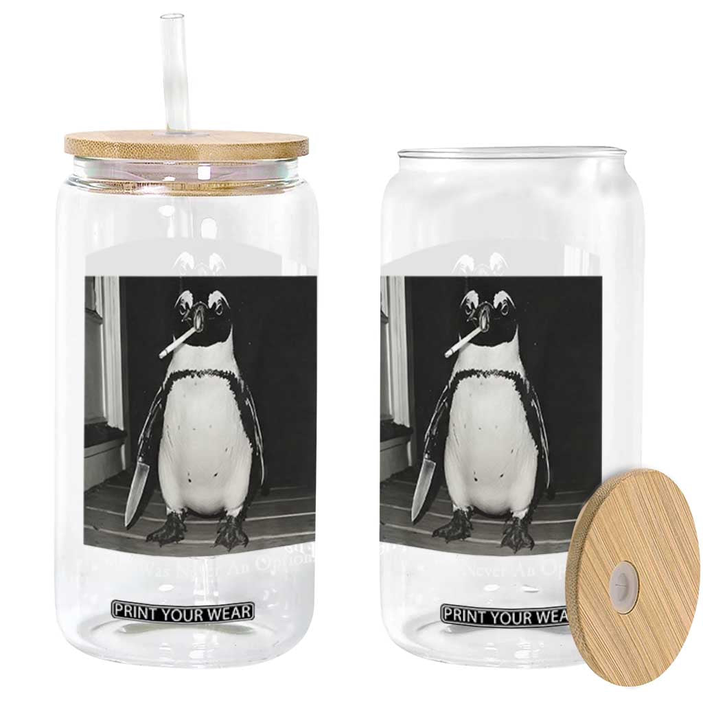 Flight Was Never An Option Penguin Knife Cigarette Graphic Glass Can Funny Absurdist Meme