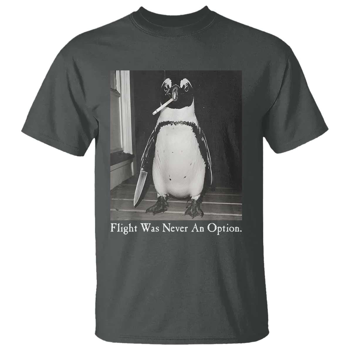 Flight Was Never An Option Penguin Knife Cigarette Graphic T Shirt Funny Absurdist Meme