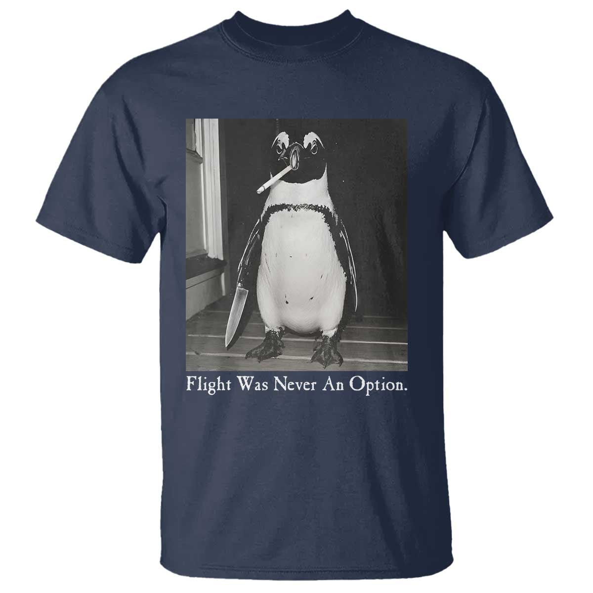 Flight Was Never An Option Penguin Knife Cigarette Graphic T Shirt Funny Absurdist Meme