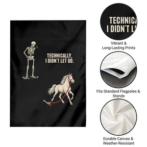 Funny Skeleton Horse Riding Humor Garden Flag Technically I Didnt Let Go Equestrian Gift