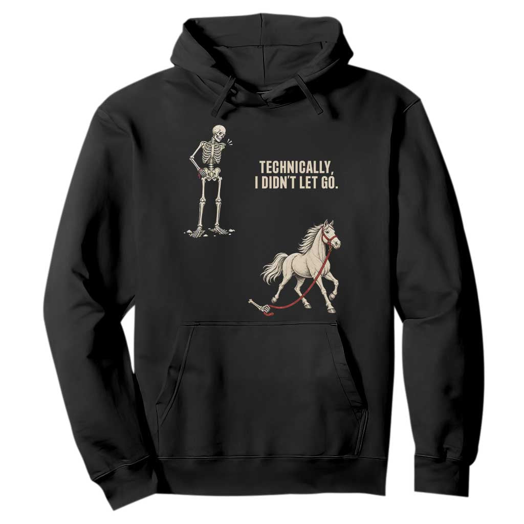 Funny Skeleton Horse Riding Humor Hoodie Technically I Didnt Let Go Equestrian Gift