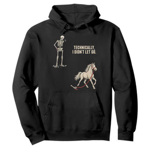 Funny Skeleton Horse Riding Humor Hoodie Technically I Didnt Let Go Equestrian Gift