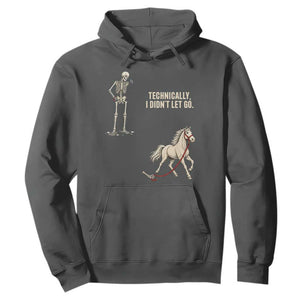 Funny Skeleton Horse Riding Humor Hoodie Technically I Didnt Let Go Equestrian Gift
