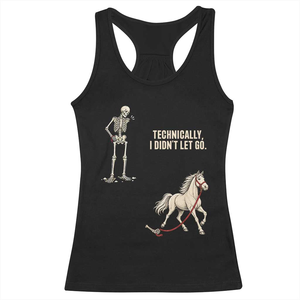 Funny Skeleton Horse Riding Humor Racerback Tank Top Technically I Didnt Let Go Equestrian Gift