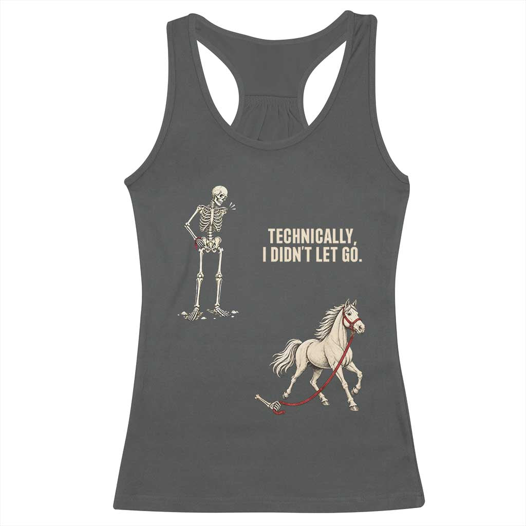 Funny Skeleton Horse Riding Humor Racerback Tank Top Technically I Didnt Let Go Equestrian Gift
